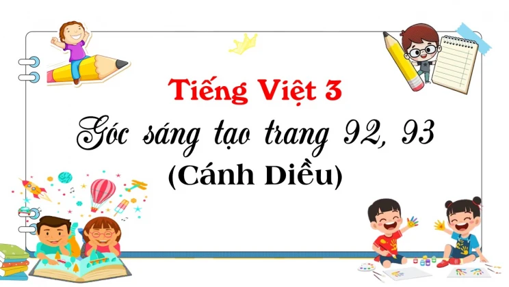 Góc sáng tạo trang 92, 93 SGK Tiếng Việt 3 tập 1 Cánh diều