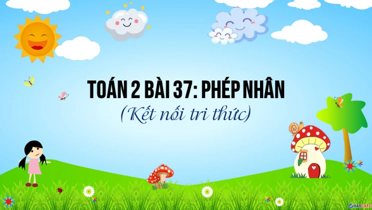 Giải Toán lớp 2 Bài 37: Phép nhân SGK Kết nối tri thức tập 2