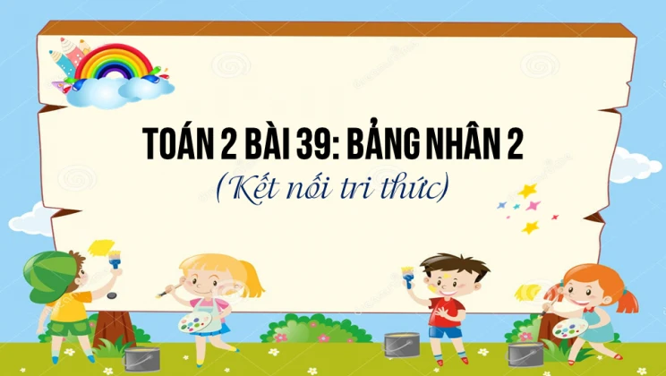 Giải Toán lớp 2 Bài 39: Bảng nhân 2 SGK Kết nối tri thức tập 2