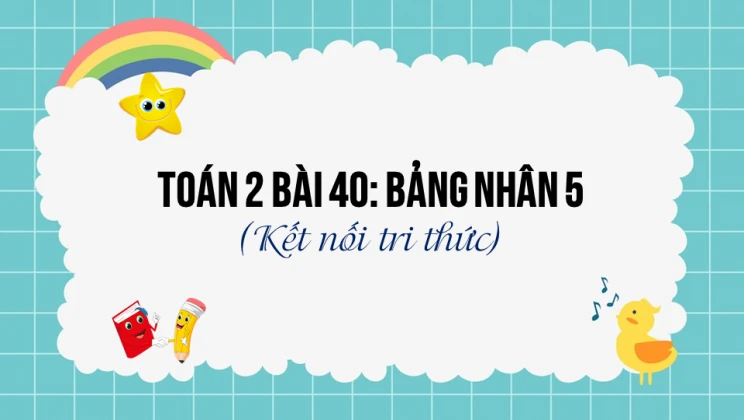 Giải Toán lớp 2 Bài 40: Bảng nhân 5 SGK Kết nối tri thức tập 2