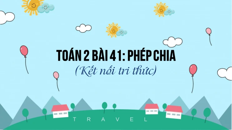 Giải Toán lớp 2 Bài 41: Phép chia SGK Kết nối tri thức tập 2