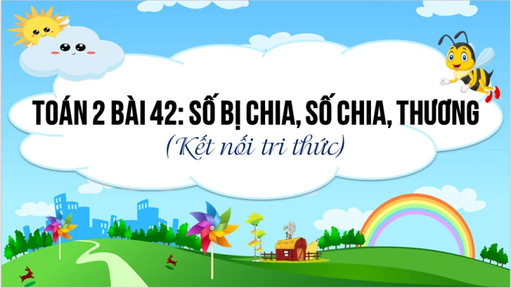 Giải Toán lớp 2 Bài 42: Số bị chia, số chia, thương SGK Kết nối tri thức tập 2