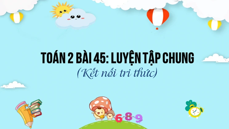 Giải Toán lớp 2 Bài 45: Luyện tập chung SGK Kết nối tri thức tập 2