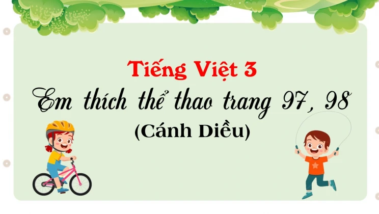 Em thích thể thao trang 97, 98 SGK Tiếng Việt 3 tập 1 Cánh diều