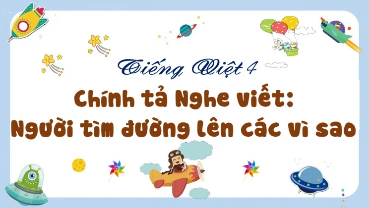 Chính tả Nghe viết: Người tìm đường lên các vì sao Tiếng Việt 4 tập 1