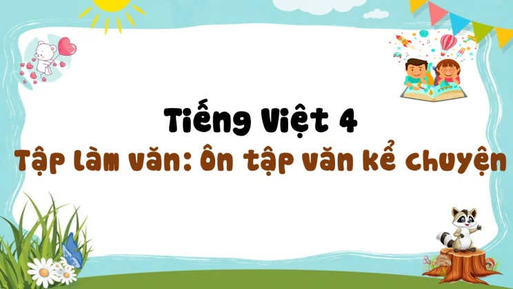 Tập làm văn: Ôn tập văn kể chuyện Tiếng Việt 4 tập 1