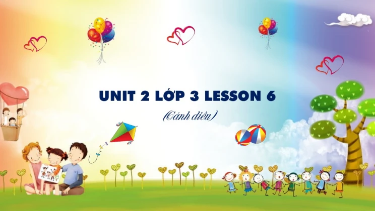 Unit 2 lớp 3 Cánh diều Lesson 6