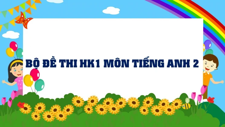 Bộ đề thi HK1 môn Tiếng Anh lớp 2 có đáp án (5 đề thi)