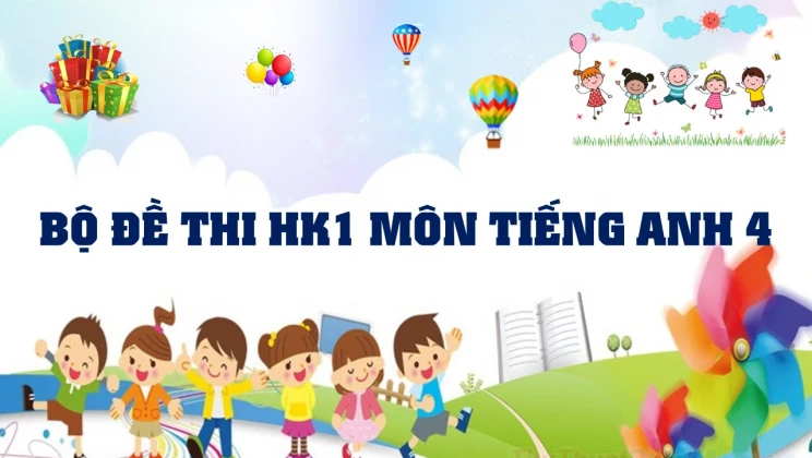 Bộ đề thi HK1 môn Tiếng Anh lớp 4 có đáp án (5 đề thi)
