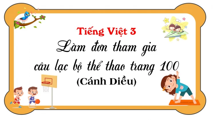 Làm đơn tham gia câu lạc bộ thể thao trang 100 SGK Tiếng Việt 3 tập 1 Cánh diều