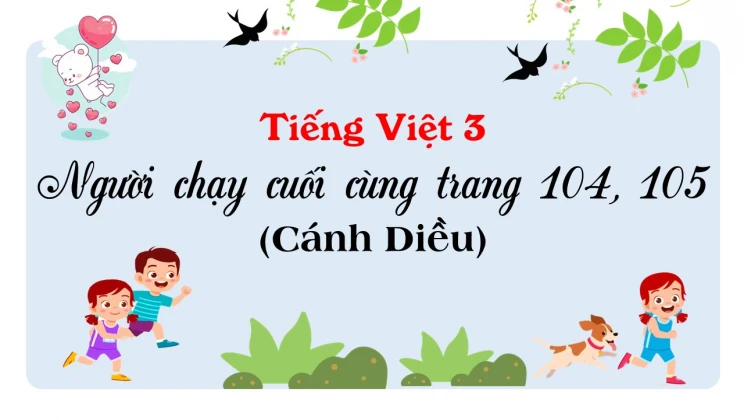 Người chạy cuối cùng trang 104, 105 SGK Tiếng Việt 3 tập 1 Cánh diều