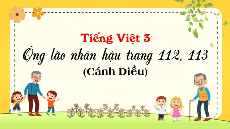 Ông lão nhân hậu trang 112, 113 SGK Tiếng Việt 3 tập 1 Cánh diều