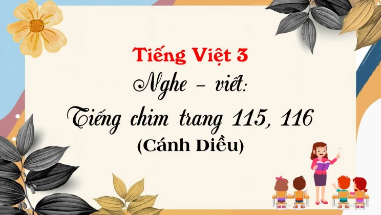 Nghe - viết: Tiếng chim trang 115, 116 SGK Tiếng Việt 3 tập 1 Cánh diều