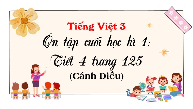 Ôn tập cuối học kì I: Tiết 4 trang 125 SGK Tiếng Việt 3 tập 1 Cánh diều