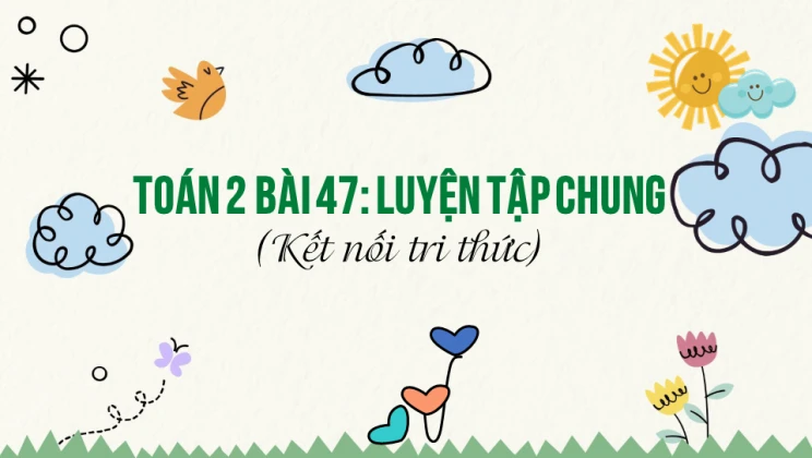 Giải Toán lớp 2 Bài 47: Luyện tập chung SGK Kết nối tri thức tập 2