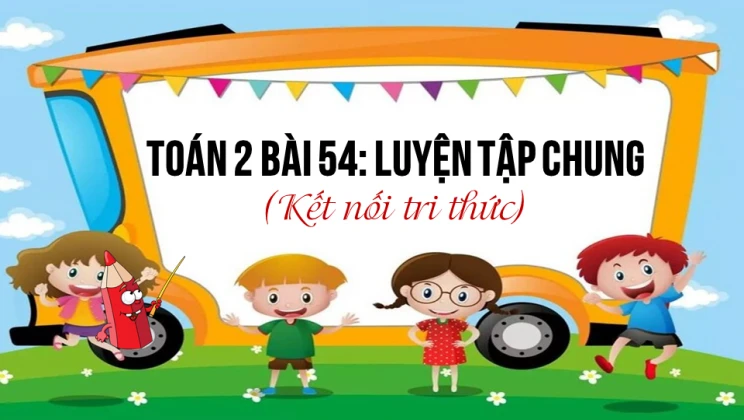 Giải Toán lớp 2 Bài 54: Luyện tập chung SGK Kết nối tri thức tập 2