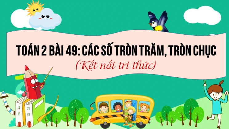 Giải Toán lớp 2 Bài 49: Các số tròn trăm, tròn chục SGK Kết nối tri thức tập 2