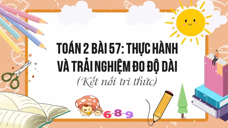 Giải Toán lớp 2 Bài 57: Thực hành và trải nghiệm đo độ dài SGK Kết nối tri thức tập 2