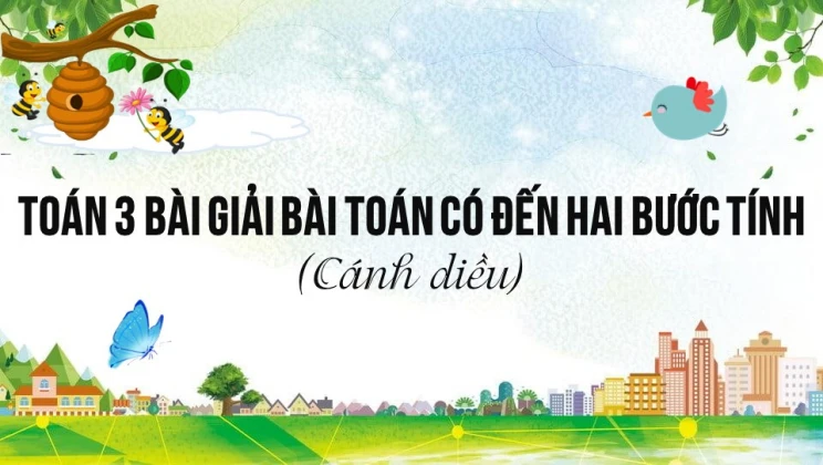 Giải Toán lớp 3 Bài: Giải bài toán có đến hai bước tính SGK Cánh diều tập 1