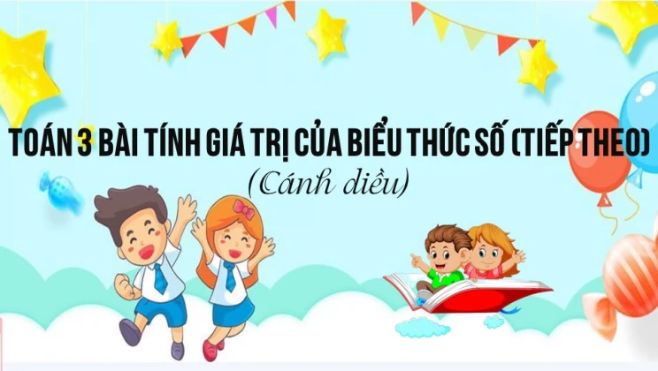 Giải Toán lớp 3 Bài: Tính giá trị của biểu thức số (tiếp theo) SGK Cánh diều tập 1