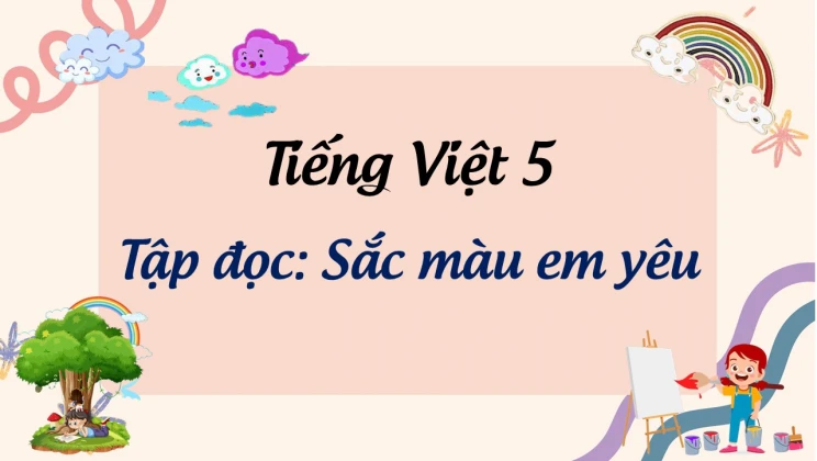 Tập đọc: Sắc màu em yêu Tiếng Việt 5 tập 1