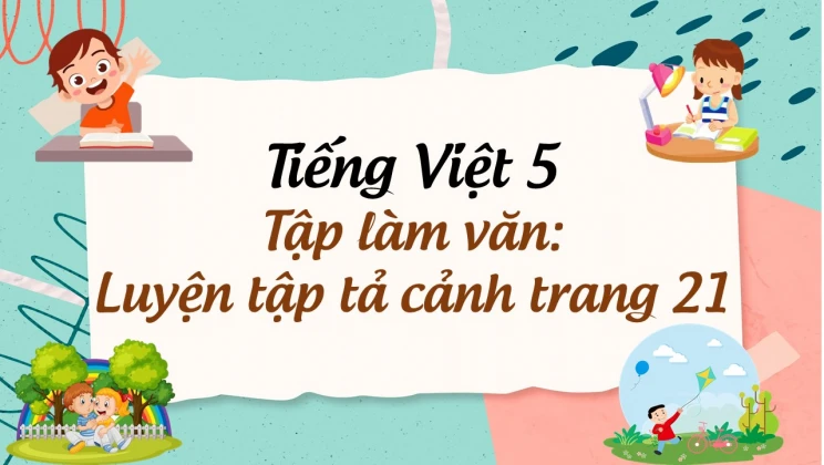 Tập làm văn: Luyện tập tả cảnh trang 21 Tiếng Việt 5 tập 1