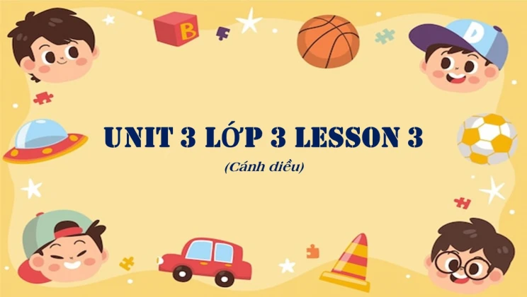 Unit 3 lớp 3 Cánh diều Lesson 3