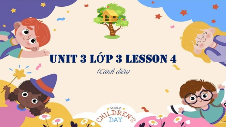 Unit 3 lớp 3 Cánh diều Lesson 4