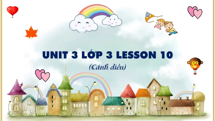 Unit 3 lớp 3 Cánh diều Lesson 10