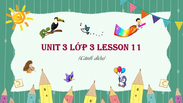 Unit 3 lớp 3 Cánh diều Lesson 11