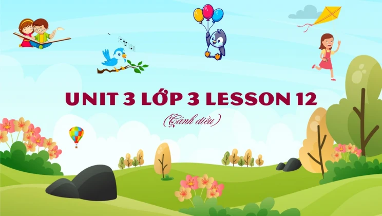 Unit 3 lớp 3 Cánh diều Lesson 12
