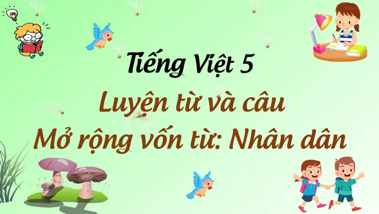 Luyện từ và câu Mở rộng vốn từ: Nhân dân Tiếng Việt 5 tập 1