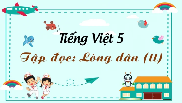 Tập đọc: Lòng dân (TT) Tiếng Việt 5 tập 1