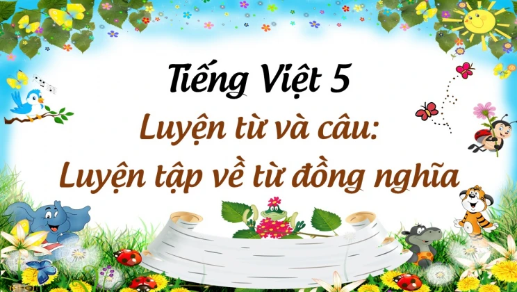 Luyện từ và câu: Luyện tập về từ đồng nghĩa Tiếng Việt 5 tập 1