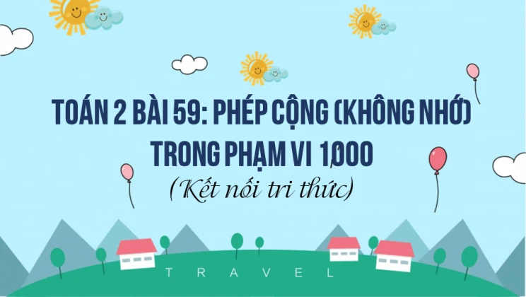 Giải Toán lớp 2 Bài 59: Phép cộng (không nhớ) trong phạm vi 1000 SGK Kết nối tri thức tập 2