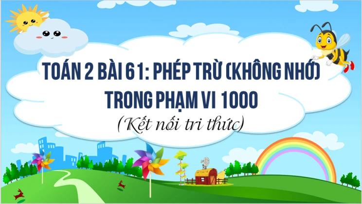 Giải Toán lớp 2 Bài 61: Phép trừ (không nhớ) trong phạm vi 1000 SGK Kết nối tri thức tập 2