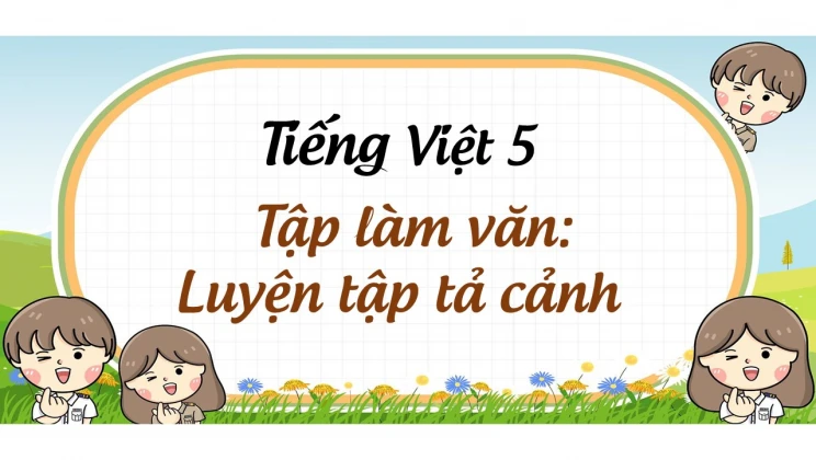 Tập làm văn: Luyện tập tả cảnh Tiếng Việt 5 tập 1