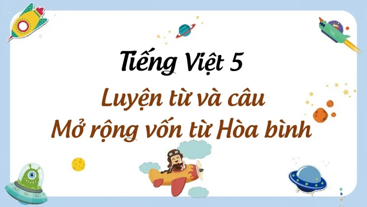 Luyện từ và câu Mở rộng vốn từ Hòa bình Tiếng Việt 5 tập 1