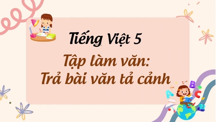 Tập làm văn: Trả bài văn tả cảnh Tiếng Việt 5 tập 1