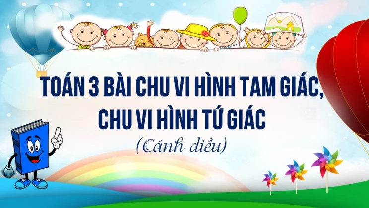 Giải Toán lớp 3 Bài: Chu vi hình tam giác, chu vi hình tứ giác SGK Cánh diều tập 1