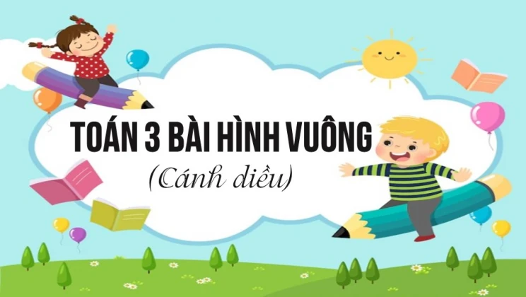 Giải Toán lớp 3 Bài: Hình vuông SGK Cánh diều tập 1