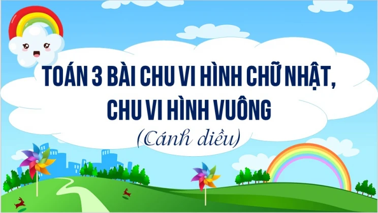 Giải Toán lớp 3 Bài: Chu vi hình chữ nhật, chu vi hình vuông SGK Cánh diều tập 1