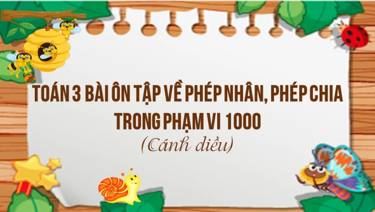 Giải Toán lớp 3 Bài: Ôn tập về phép nhân, phép chia trong phạm vi 1 000 SGK Cánh diều tập 1