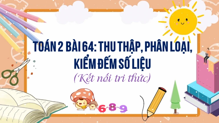 Giải Toán lớp 2 Bài 64: Thu thập, phân loại, kiểm đếm số liệu SGK Kết nối tri thức tập 2