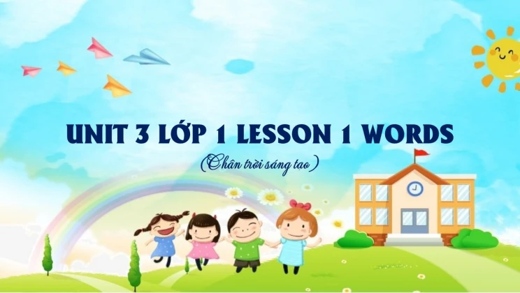 Unit 3 lớp 1 Chân trời sáng tạo - Lesson 1: Words