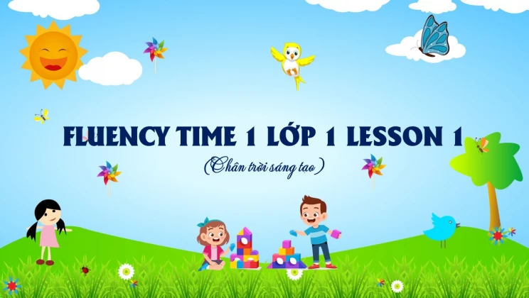 Fluency Time 1 lớp 1 Chân trời sáng tạo - Lesson 1