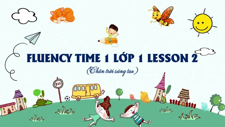 Fluency Time 1 lớp 1 Chân trời sáng tạo - Lesson 2