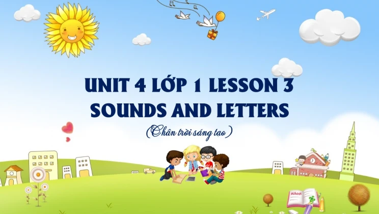 Unit 4 lớp 1 Chân trời sáng tạo - Lesson 3: Sounds and letters