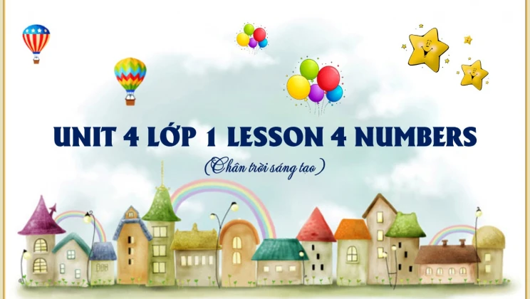 Unit 4 lớp 1 Chân trời sáng tạo - Lesson 4: Numbers