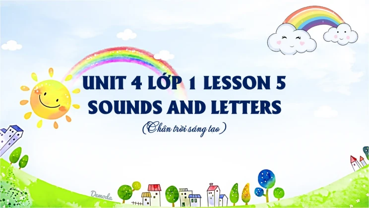 Unit 4 lớp 1 Chân trời sáng tạo - Lesson 5: Sounds and letters